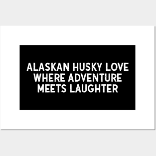 Alaskan Husky Love Where Adventure Meets Laughter Posters and Art